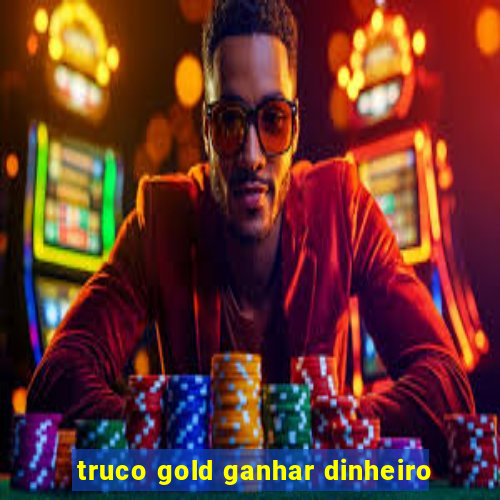 truco gold ganhar dinheiro